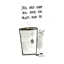Jeg ved godt jeg ikke er alles kop te 