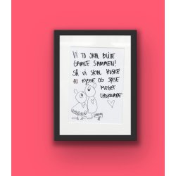 Vi to skal blive gamle sammen. S vi skal huske at kysse og spise meget chokolade