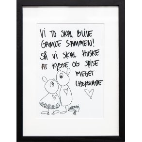 Vi to skal blive gamle sammen. S vi skal huske at kysse og spise meget chokolade