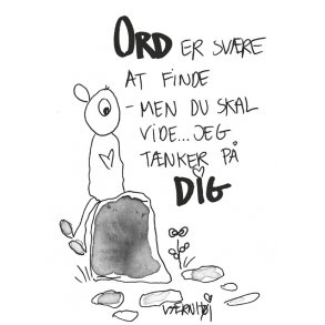Ord er sv�rt at finde - men du skal vide, jeg t�nker p� DIG