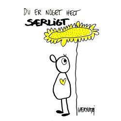 Du er noget helt srligt